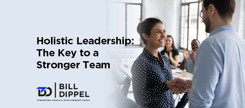 Holistic Leadership: The Key to a Stronger Team