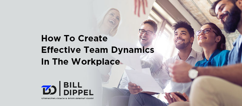 How To Create Effective Team Dynamics in the Workplace 