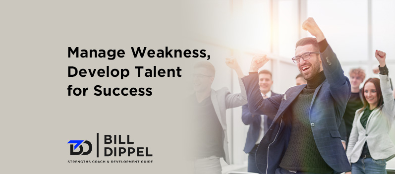 Manage Weakness, Develop Talent for Success